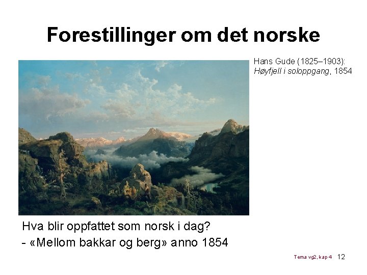 Forestillinger om det norske Hans Gude (1825– 1903): Høyfjell i soloppgang, 1854 Hva blir Forestillinger om det norske Hans Gude (1825– 1903): Høyfjell i soloppgang, 1854 Hva blir