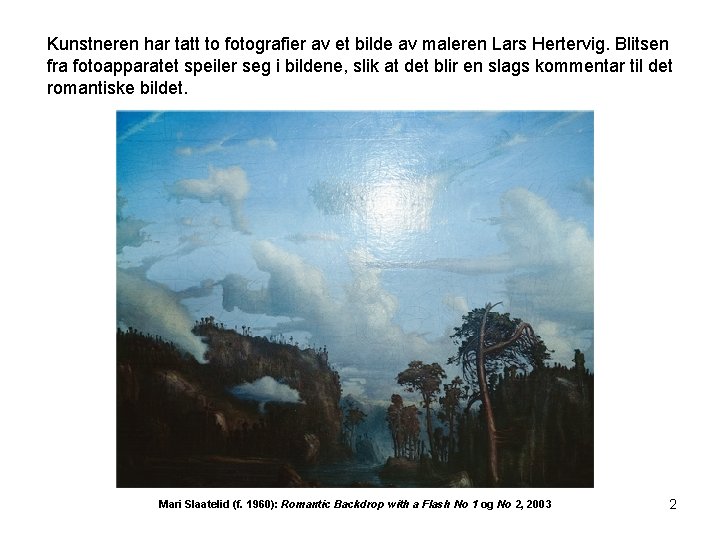 Kunstneren har tatt to fotografier av et bilde av maleren Lars Hertervig. Blitsen fra Kunstneren har tatt to fotografier av et bilde av maleren Lars Hertervig. Blitsen fra