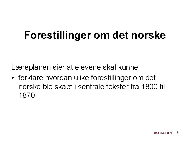 Forestillinger om det norske Læreplanen sier at elevene skal kunne • forklare hvordan ulike Forestillinger om det norske Læreplanen sier at elevene skal kunne • forklare hvordan ulike