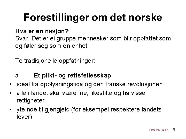 Forestillinger om det norske Hva er en nasjon? Svar: Det er ei gruppe mennesker Forestillinger om det norske Hva er en nasjon? Svar: Det er ei gruppe mennesker