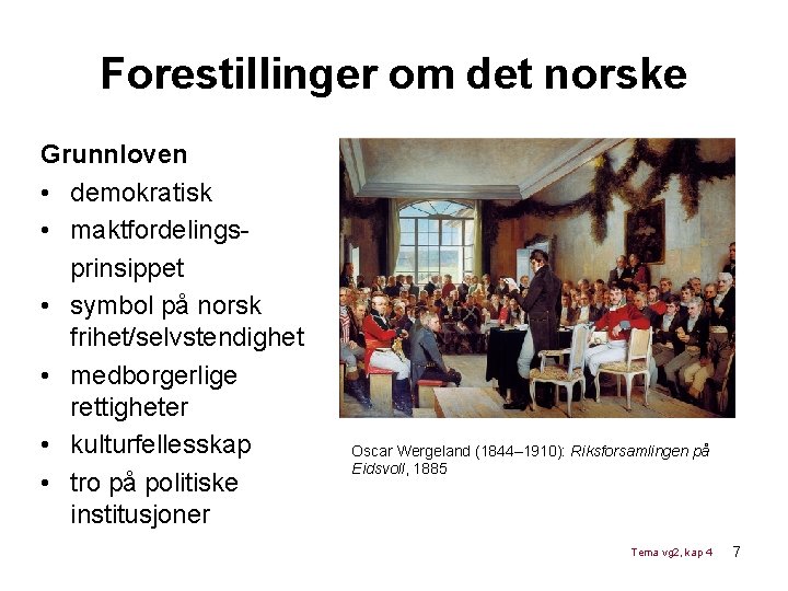 Forestillinger om det norske Grunnloven • demokratisk • maktfordelingsprinsippet • symbol på norsk frihet/selvstendighet Forestillinger om det norske Grunnloven • demokratisk • maktfordelingsprinsippet • symbol på norsk frihet/selvstendighet