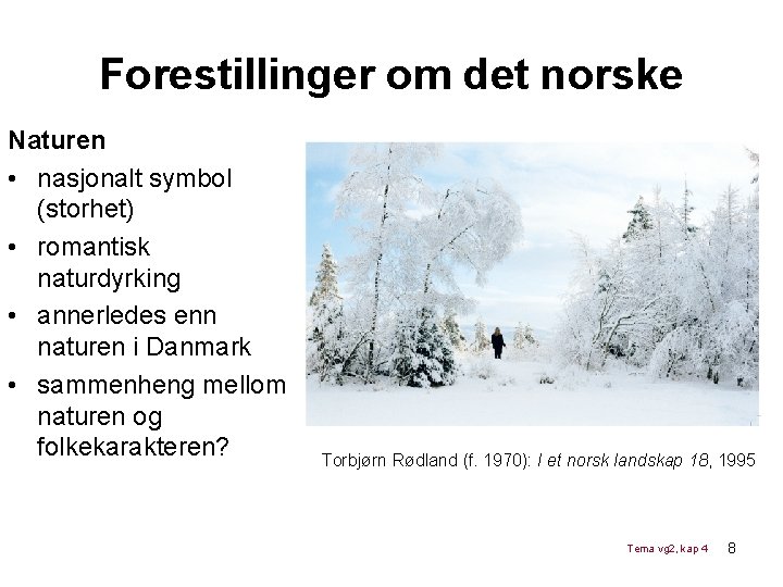 Forestillinger om det norske Naturen • nasjonalt symbol (storhet) • romantisk naturdyrking • annerledes Forestillinger om det norske Naturen • nasjonalt symbol (storhet) • romantisk naturdyrking • annerledes