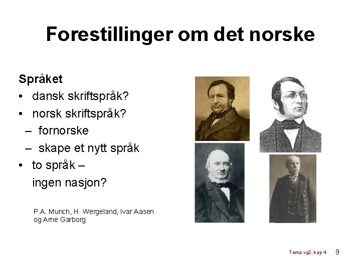 Forestillinger om det norske Språket • dansk skriftspråk? • norsk skriftspråk? – fornorske – Forestillinger om det norske Språket • dansk skriftspråk? • norsk skriftspråk? – fornorske –