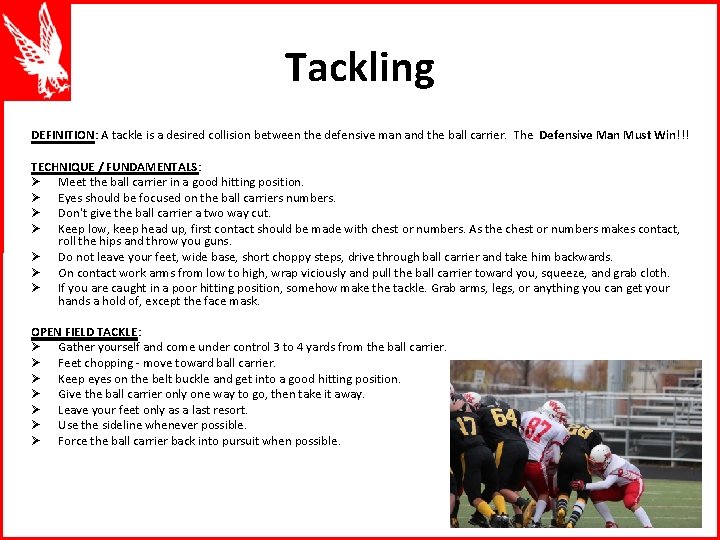 Tackling DEFINITION: A tackle is a desired collision between the defensive man and the