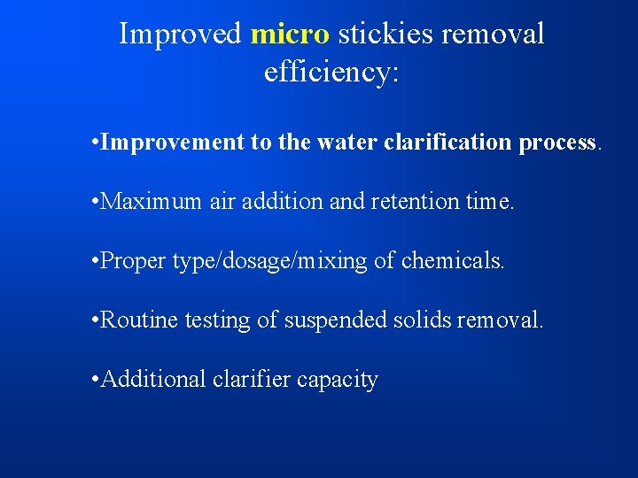 Improved micro stickies removal efficiency: • Improvement to the water clarification process. • Maximum