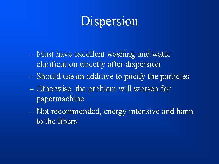 Dispersion – Must have excellent washing and water clarification directly after dispersion – Should