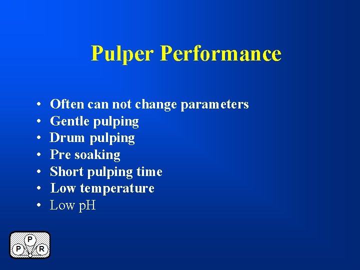 Pulper Performance • • Often can not change parameters Gentle pulping Drum pulping Pre