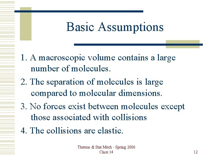 Basic Assumptions 1. A macroscopic volume contains a large number of molecules. 2. The