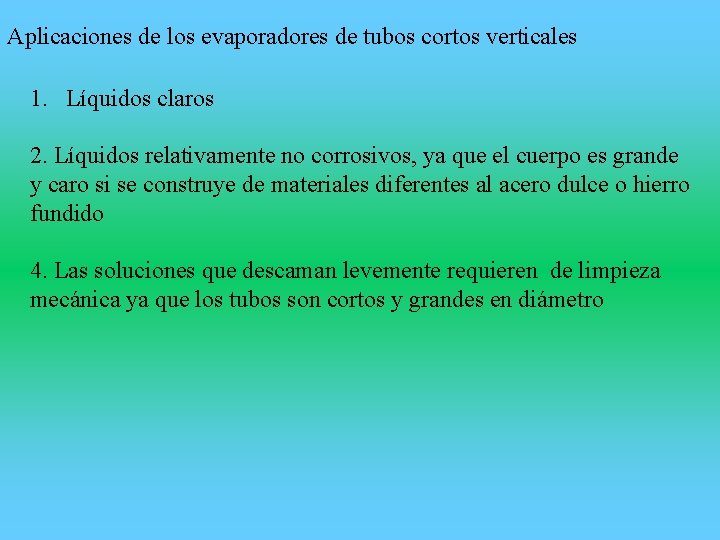 Aplicaciones de los evaporadores de tubos cortos verticales 1. Líquidos claros 2. Líquidos relativamente