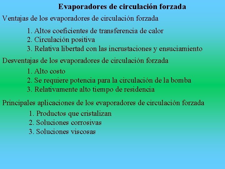 Evaporadores de circulación forzada Ventajas de los evaporadores de circulación forzada 1. Altos coeficientes