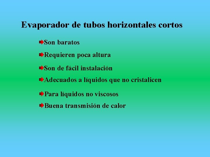 Evaporador de tubos horizontales cortos Son baratos Requieren poca altura Son de fácil instalación