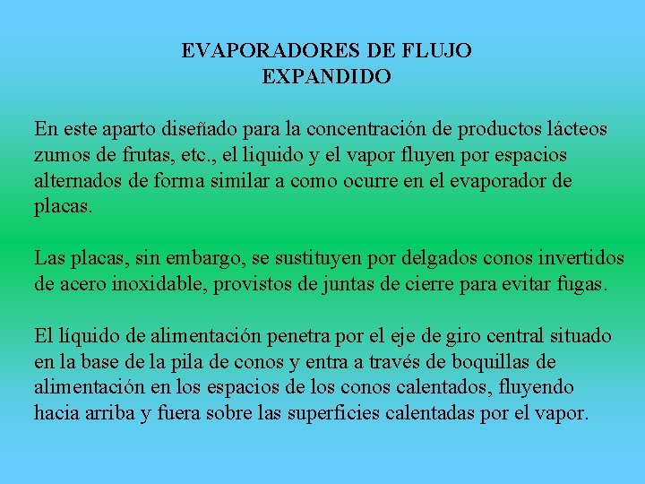 EVAPORADORES DE FLUJO EXPANDIDO En este aparto diseñado para la concentración de productos lácteos