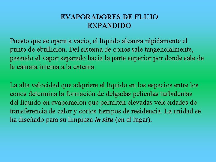 EVAPORADORES DE FLUJO EXPANDIDO Puesto que se opera a vacío, el líquido alcanza rápidamente