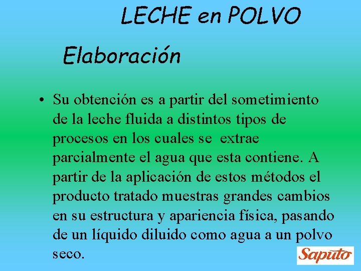 LECHE en POLVO Elaboración • Su obtención es a partir del sometimiento de la