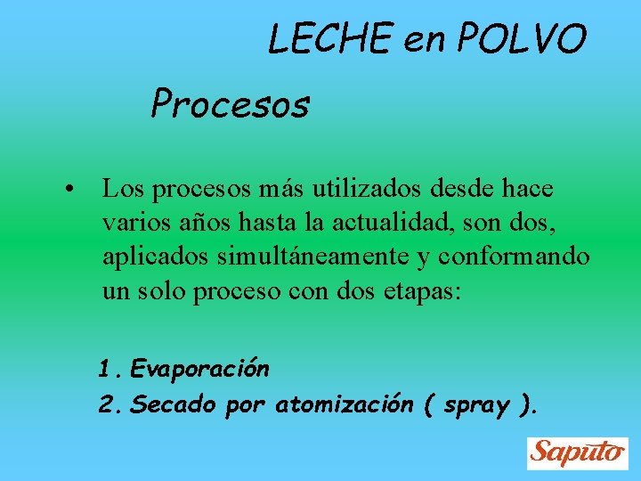 LECHE en POLVO Procesos • Los procesos más utilizados desde hace varios años hasta