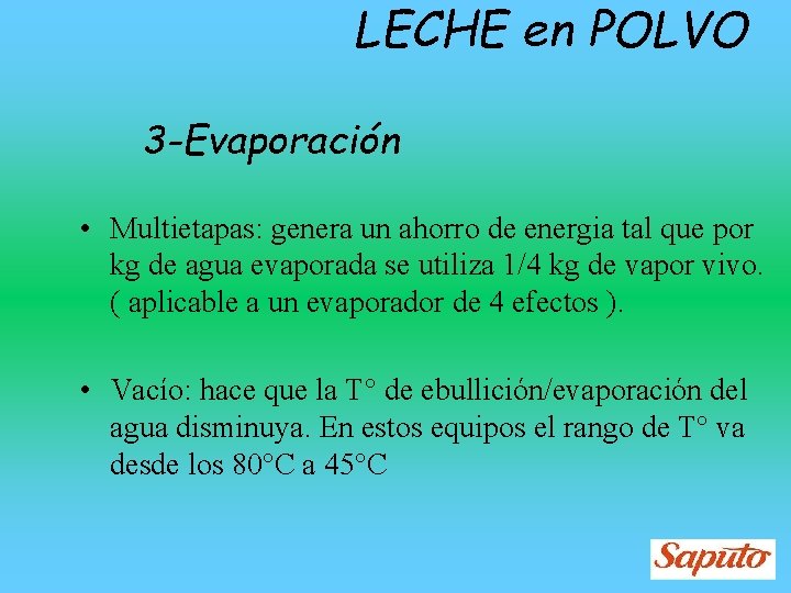LECHE en POLVO 3 -Evaporación • Multietapas: genera un ahorro de energia tal que