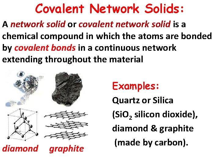 Covalent Network Solids: A network solid or covalent network solid is a chemical compound