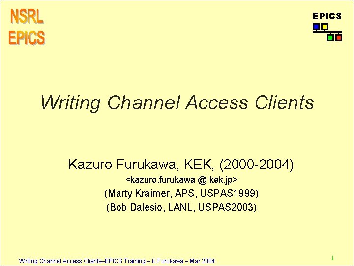 EPICS Writing Channel Access Clients Kazuro Furukawa, KEK, (2000 -2004) <kazuro. furukawa @ kek.