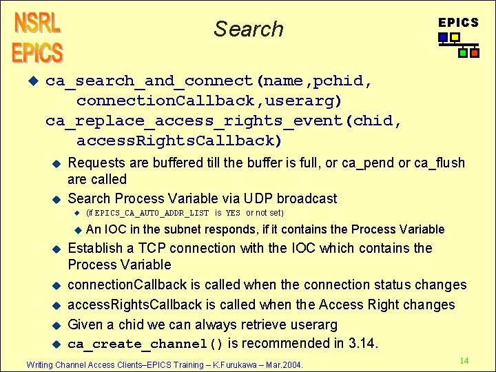 Search u EPICS ca_search_and_connect(name, pchid, connection. Callback, userarg) ca_replace_access_rights_event(chid, access. Rights. Callback) u u