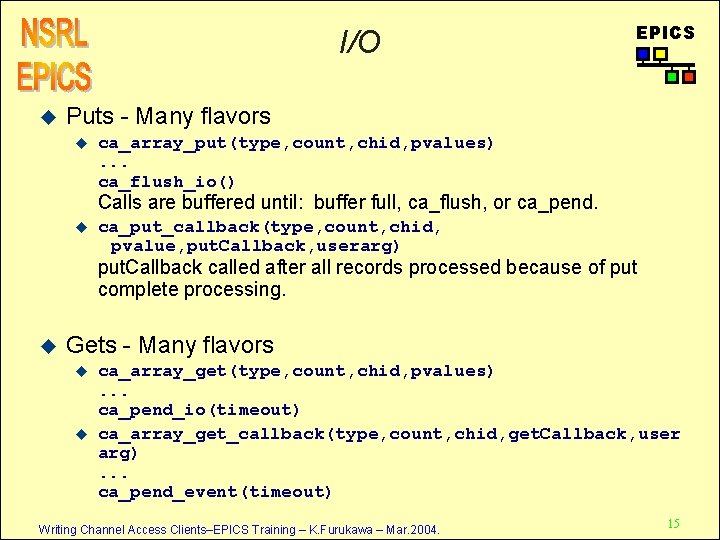 I/O u EPICS Puts - Many flavors u ca_array_put(type, count, chid, pvalues). . .