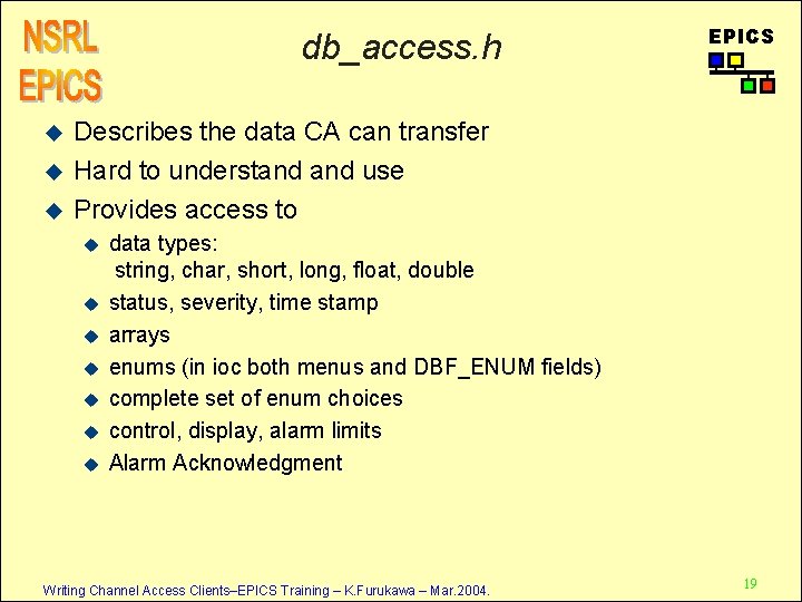 db_access. h u u u EPICS Describes the data CA can transfer Hard to
