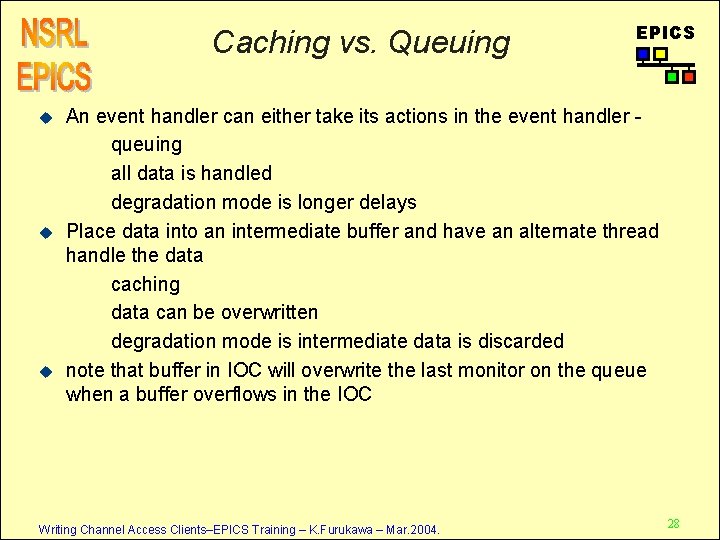 Caching vs. Queuing u u u EPICS An event handler can either take its