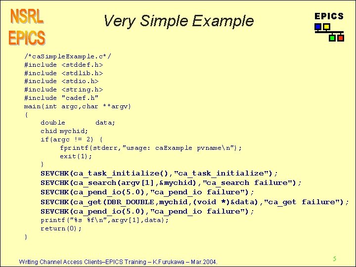 Very Simple Example EPICS /*ca. Simple. Example. c*/ #include <stddef. h> #include <stdlib. h>