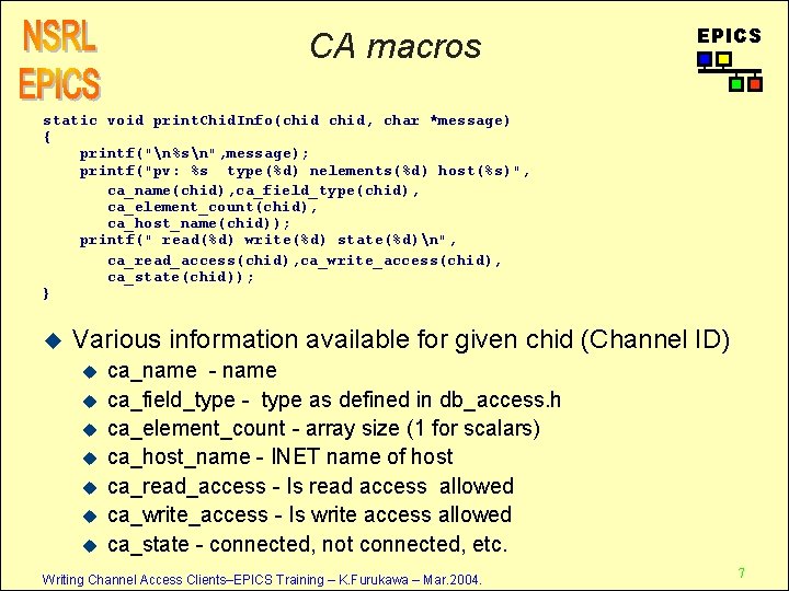 CA macros EPICS static void print. Chid. Info(chid, char *message) { printf("n%sn", message); printf("pv: