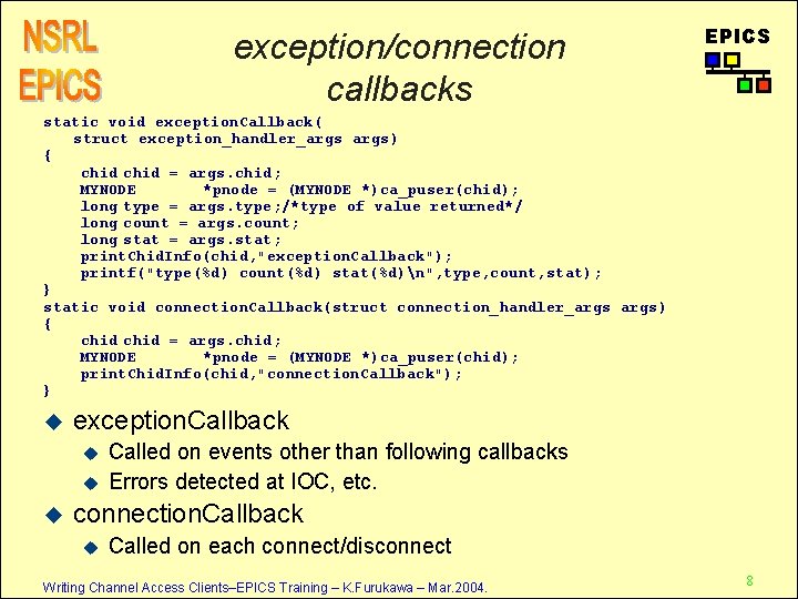 exception/connection callbacks EPICS static void exception. Callback( struct exception_handler_args) { chid = args. chid;