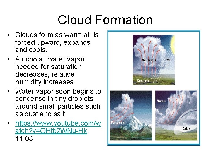 Cloud Formation • Clouds form as warm air is forced upward, expands, and cools.