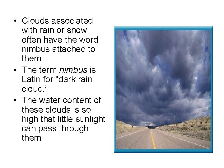  • Clouds associated with rain or snow often have the word nimbus attached