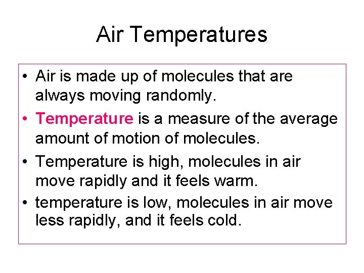Air Temperatures • Air is made up of molecules that are always moving randomly.