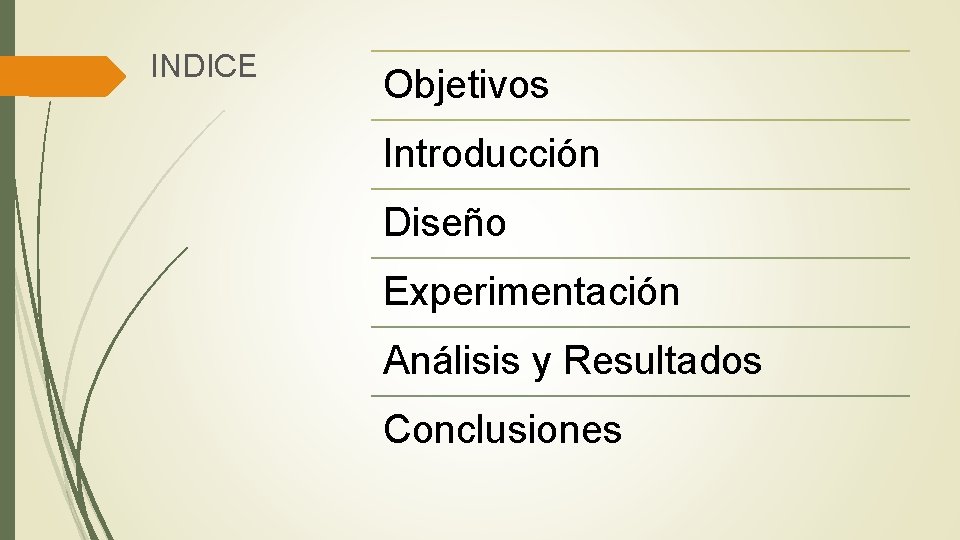 INDICE Objetivos Introducción Diseño Experimentación Análisis y Resultados Conclusiones 