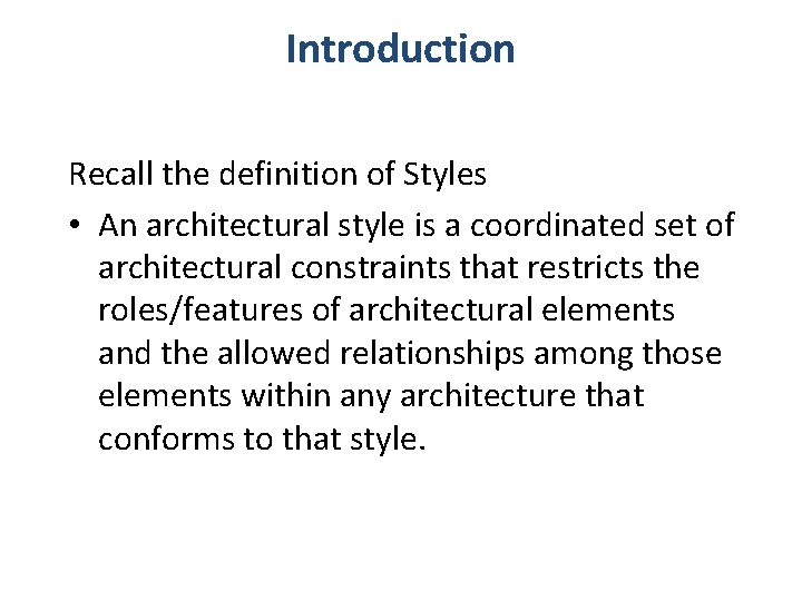 Introduction Recall the definition of Styles • An architectural style is a coordinated set