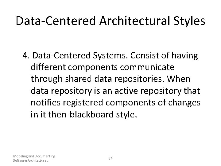 Data-Centered Architectural Styles 4. Data-Centered Systems. Consist of having different components communicate through shared