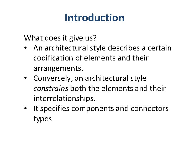 Introduction What does it give us? • An architectural style describes a certain codification