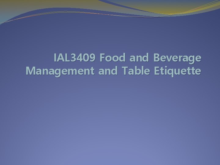 IAL 3409 Food and Beverage Management and Table Etiquette 