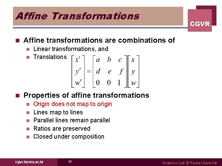 Affine Transformations n CGVR Affine transformations are combinations of Linear transformations, and n Translations