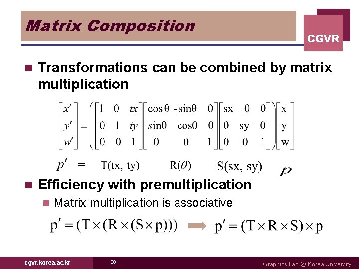Matrix Composition CGVR n Transformations can be combined by matrix multiplication n Efficiency with