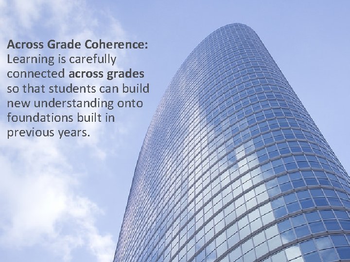 Across Grade Coherence: Learning is carefully connected across grades so that students can build