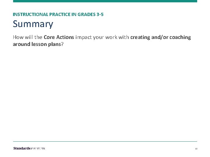 INSTRUCTIONAL PRACTICE IN GRADES 3 -5 Summary How will the Core Actions impact your