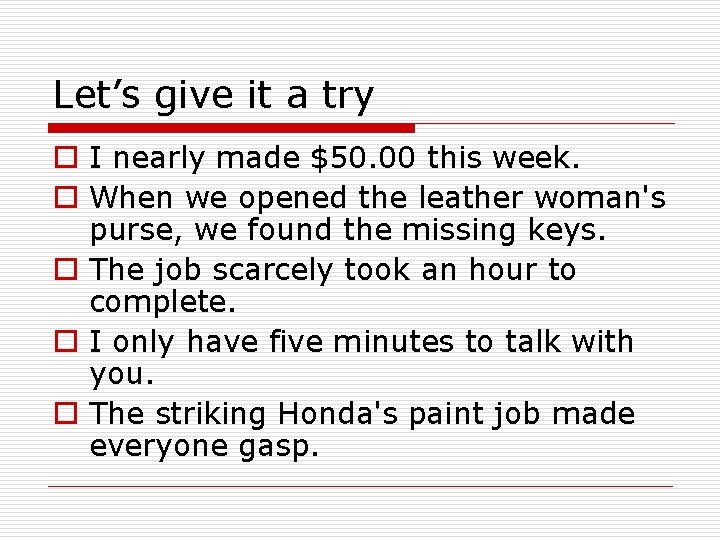 Let’s give it a try o I nearly made $50. 00 this week. o