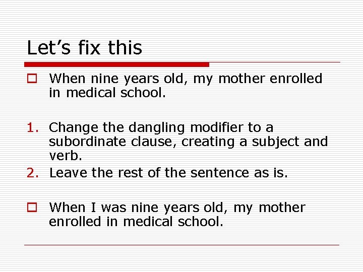 Let’s fix this o When nine years old, my mother enrolled in medical school.