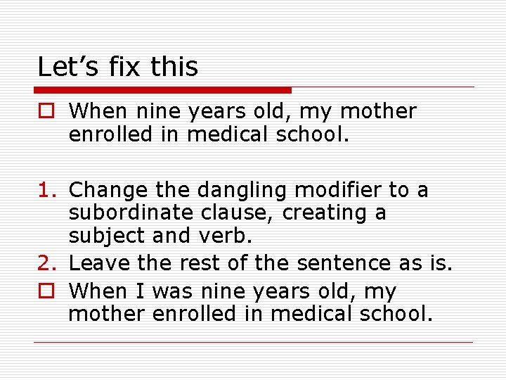 Let’s fix this o When nine years old, my mother enrolled in medical school.