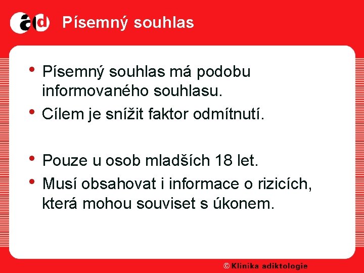 Písemný souhlas • Písemný souhlas má podobu • informovaného souhlasu. Cílem je snížit faktor