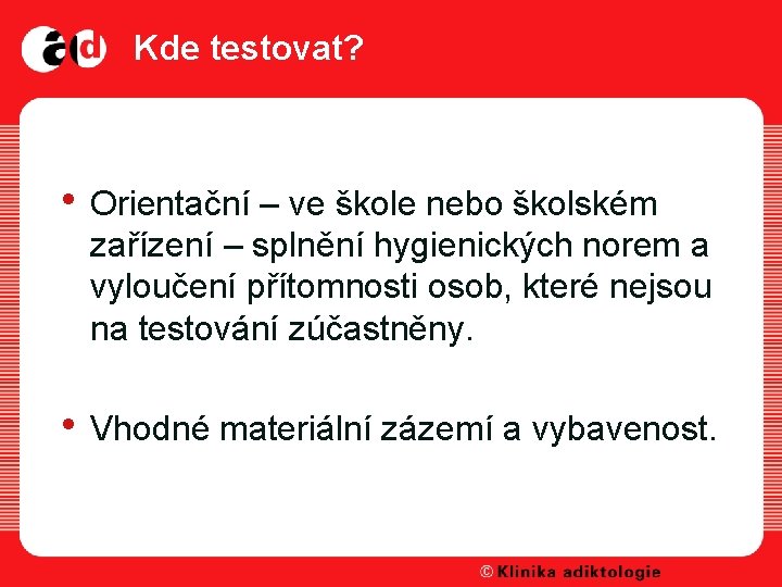 Kde testovat? • Orientační – ve škole nebo školském zařízení – splnění hygienických norem