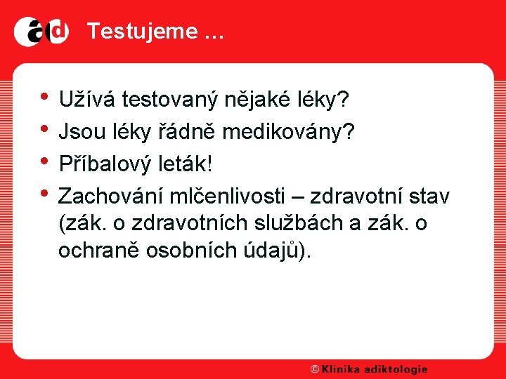 Testujeme … • Užívá testovaný nějaké léky? • Jsou léky řádně medikovány? • Příbalový