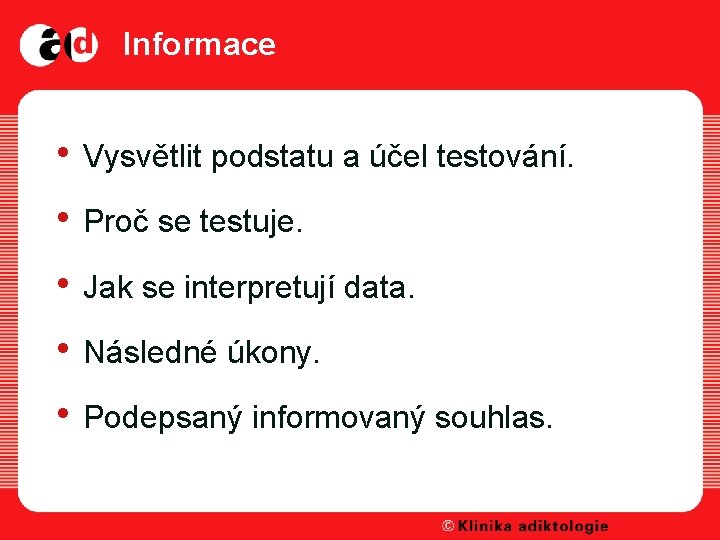 Informace • Vysvětlit podstatu a účel testování. • Proč se testuje. • Jak se