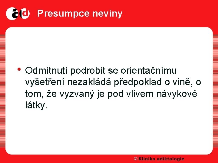 Presumpce neviny • Odmítnutí podrobit se orientačnímu vyšetření nezakládá předpoklad o vině, o tom,