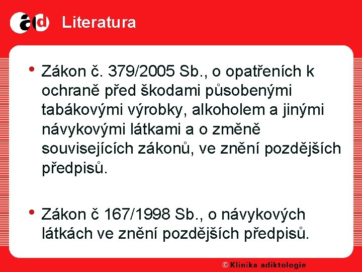 Literatura • Zákon č. 379/2005 Sb. , o opatřeních k ochraně před škodami působenými